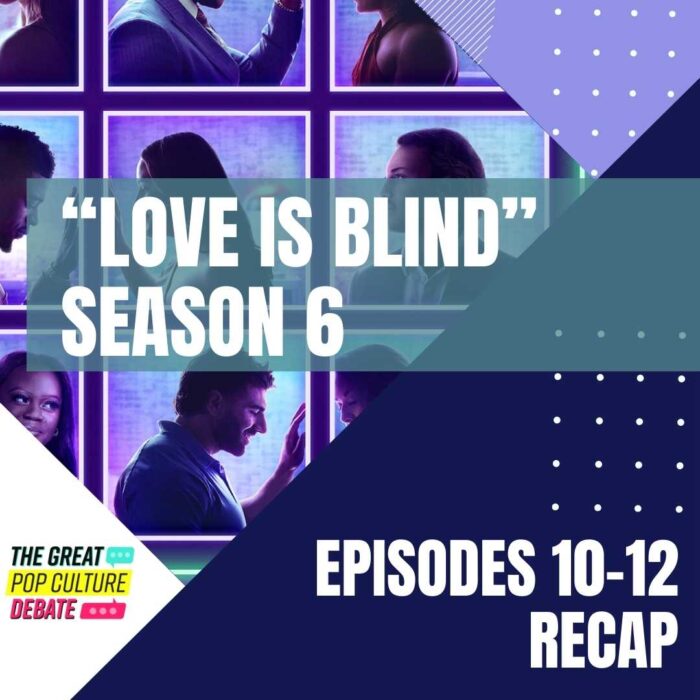 “Love Is Blind” Season 6, Episodes 10-12 Recap